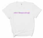 Not Responding Tee